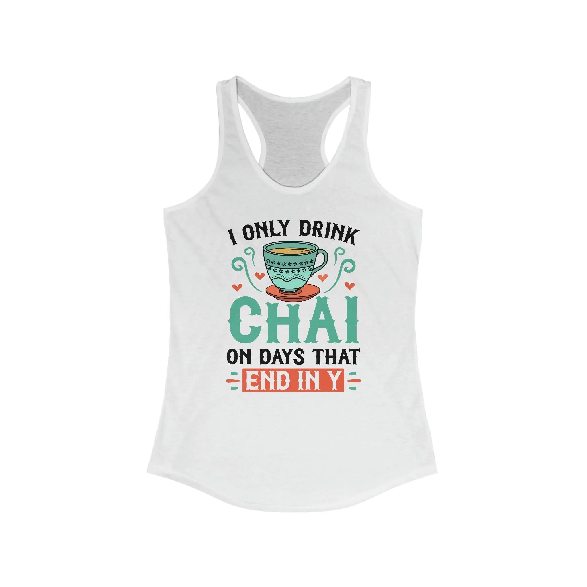 I Only Drink Chai Funny Chai Tea Shirt | Tea Lover Gift | Women's Slim-fit Racerback Tank Top