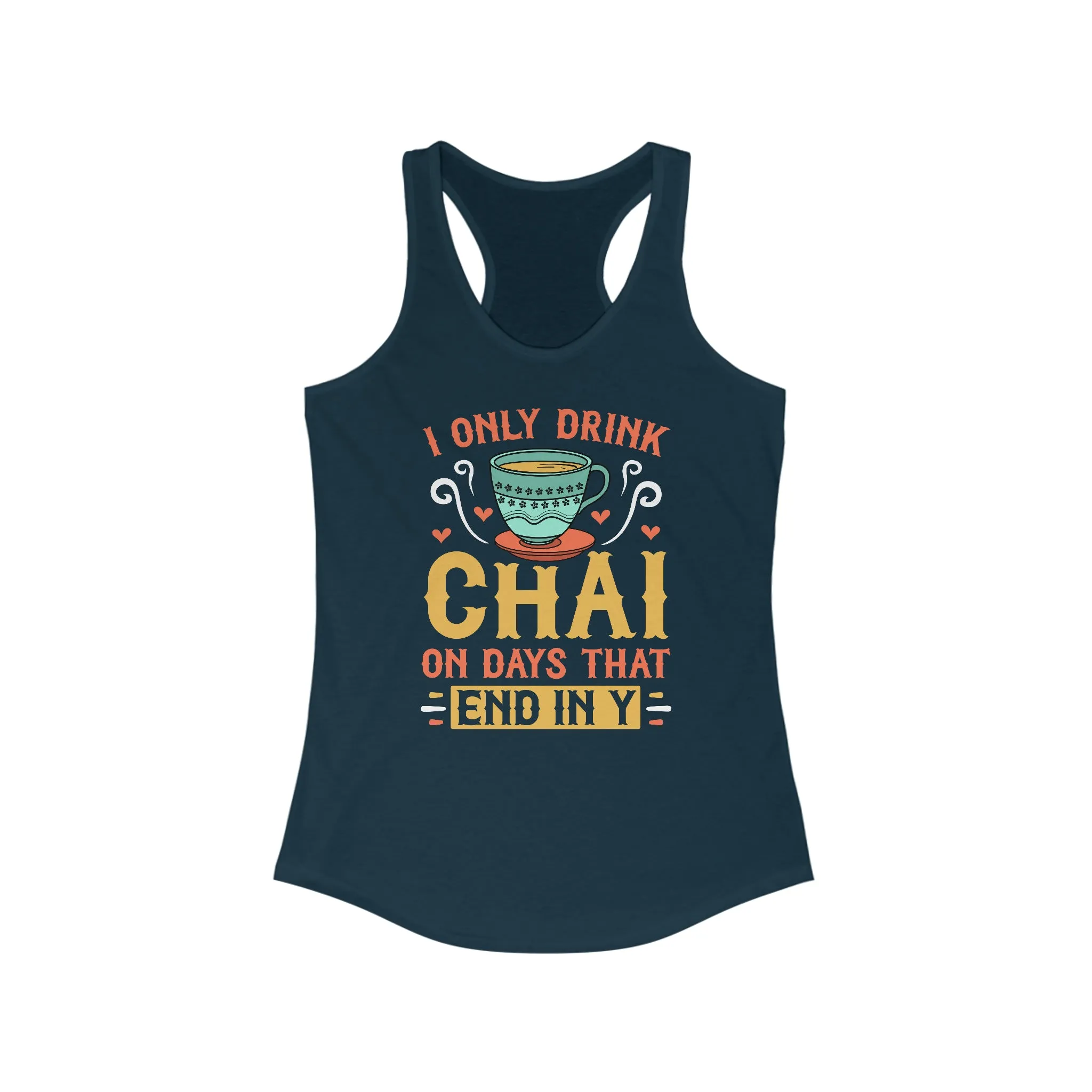 I Only Drink Chai Funny Chai Tea Shirt | Tea Lover Gift | Women's Slim-fit Racerback Tank Top